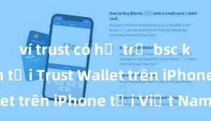 ví trust có hỗ trợ bsc không Cách tải Trust Wallet trên iPhone tại Việt Nam